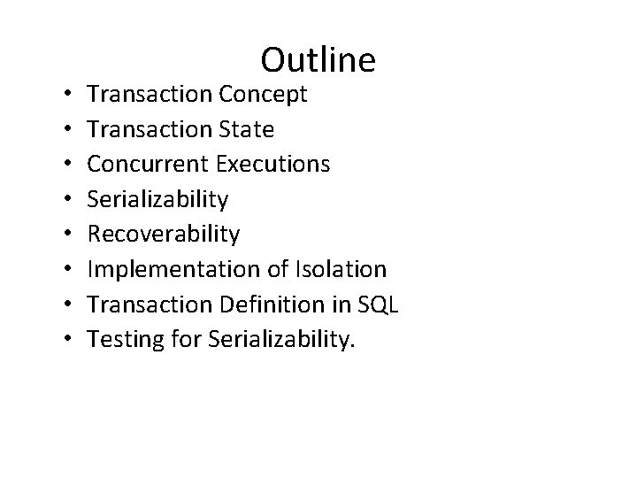  • • Outline Transaction Concept Transaction State Concurrent Executions Serializability Recoverability Implementation of