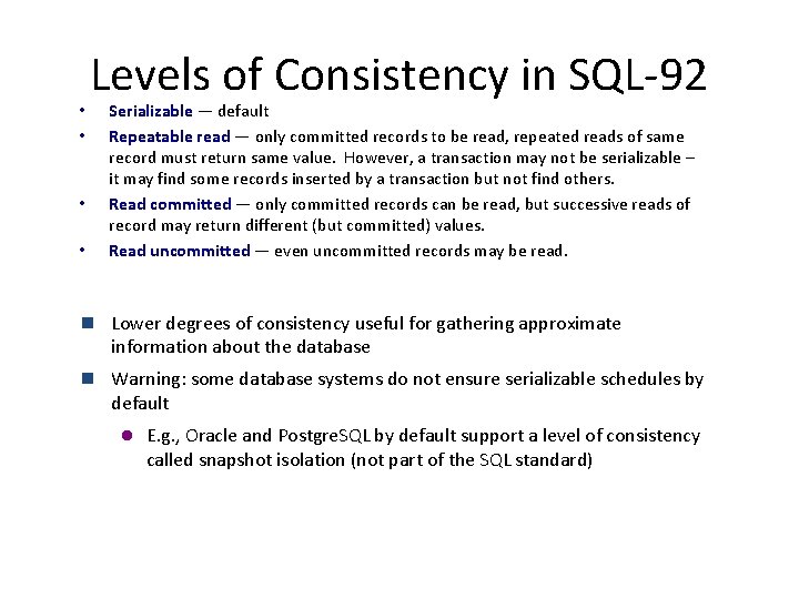  • • Levels of Consistency in SQL-92 Serializable — default Repeatable read —
