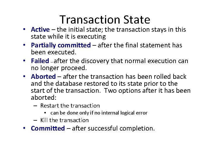 Transaction State • Active – the initial state; the transaction stays in this state