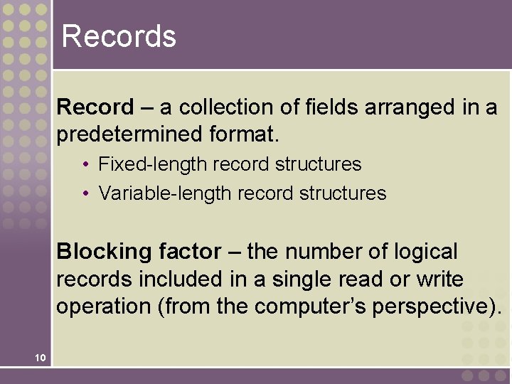 Records Record – a collection of fields arranged in a predetermined format. • Fixed-length Records Record – a collection of fields arranged in a predetermined format. • Fixed-length