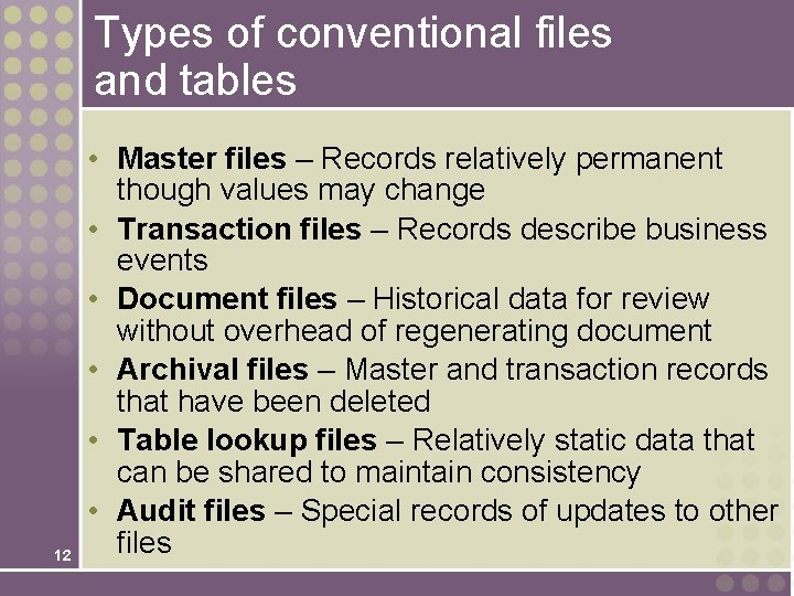Types of conventional files and tables 12 • Master files – Records relatively permanent
