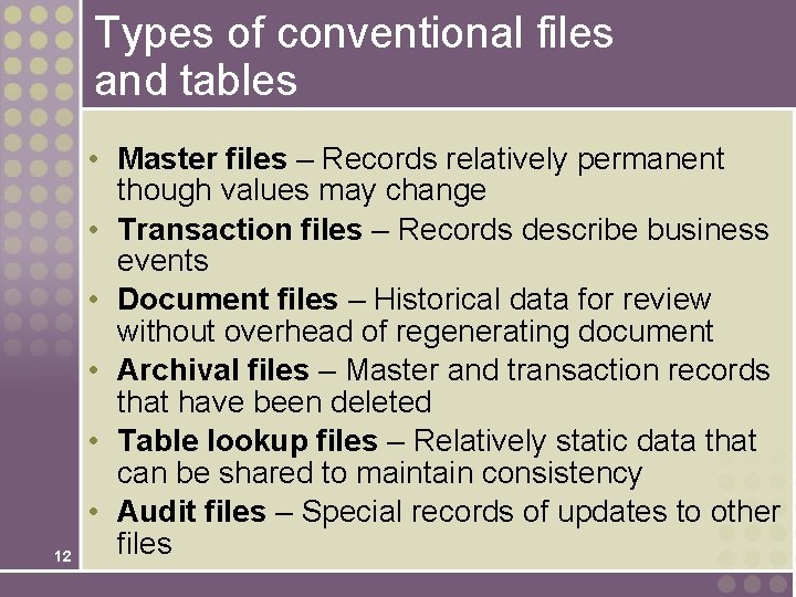 Types of conventional files and tables 12 • Master files – Records relatively permanent Types of conventional files and tables 12 • Master files – Records relatively permanent