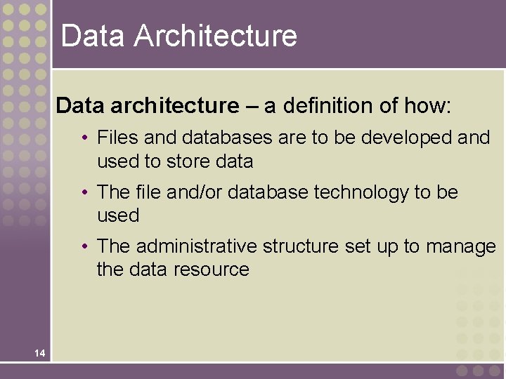 Data Architecture Data architecture – a definition of how: • Files and databases are Data Architecture Data architecture – a definition of how: • Files and databases are