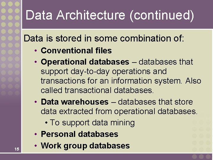 Data Architecture (continued) Data is stored in some combination of: 15 • Conventional files