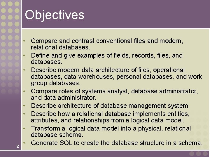 Objectives 2 • Compare and contrast conventional files and modern, relational databases. • Define