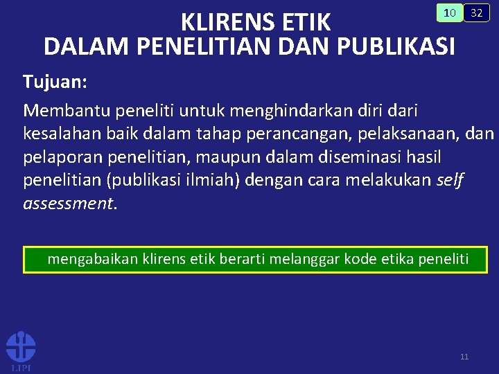 KLIRENS ETIK DALAM PENELITIAN DAN PUBLIKASI 32 10 Tujuan: Membantu peneliti untuk menghindarkan diri