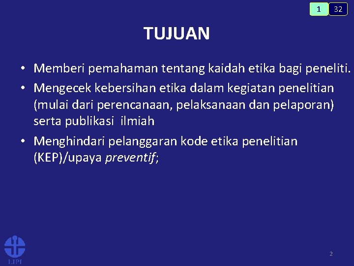 32 1 TUJUAN • Memberi pemahaman tentang kaidah etika bagi peneliti. • Mengecek kebersihan