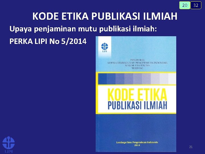 32 20 KODE ETIKA PUBLIKASI ILMIAH Upaya penjaminan mutu publikasi ilmiah: PERKA LIPI No