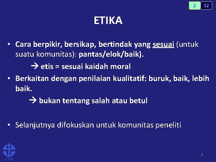 32 2 ETIKA • Cara berpikir, bersikap, bertindak yang sesuai (untuk suatu komunitas): pantas/elok/baik).