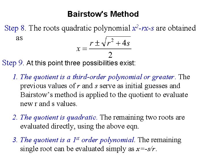 Bairstow's Method Step 8. The roots quadratic polynomial x 2 -rx-s are obtained as Bairstow's Method Step 8. The roots quadratic polynomial x 2 -rx-s are obtained as