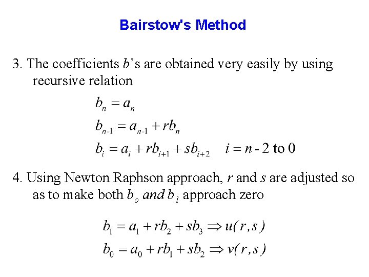 Bairstow's Method 3. The coefficients b’s are obtained very easily by using recursive relation Bairstow's Method 3. The coefficients b’s are obtained very easily by using recursive relation