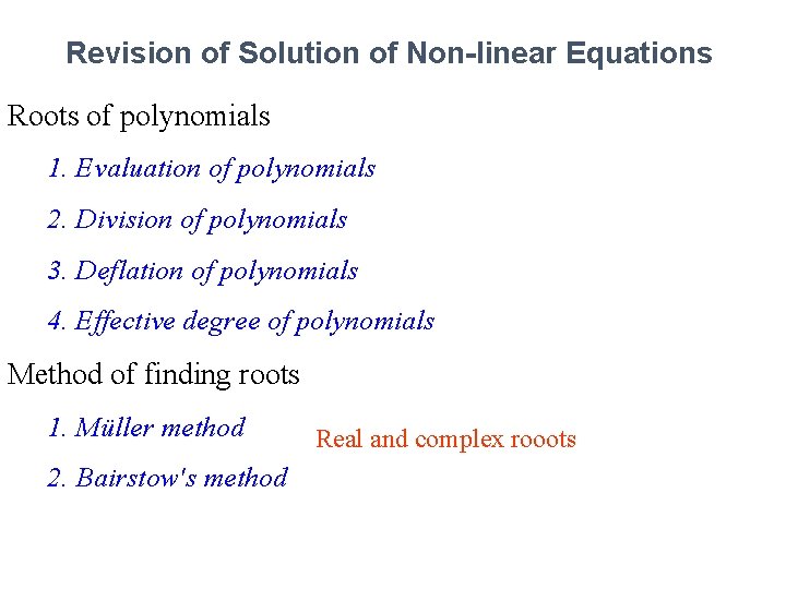 Revision of Solution of Non-linear Equations Roots of polynomials 1. Evaluation of polynomials 2. Revision of Solution of Non-linear Equations Roots of polynomials 1. Evaluation of polynomials 2.