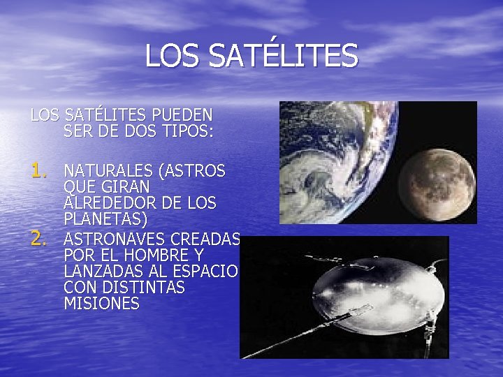 LOS SATÉLITES PUEDEN SER DE DOS TIPOS: 1. NATURALES (ASTROS 2. QUE GIRAN ALREDEDOR