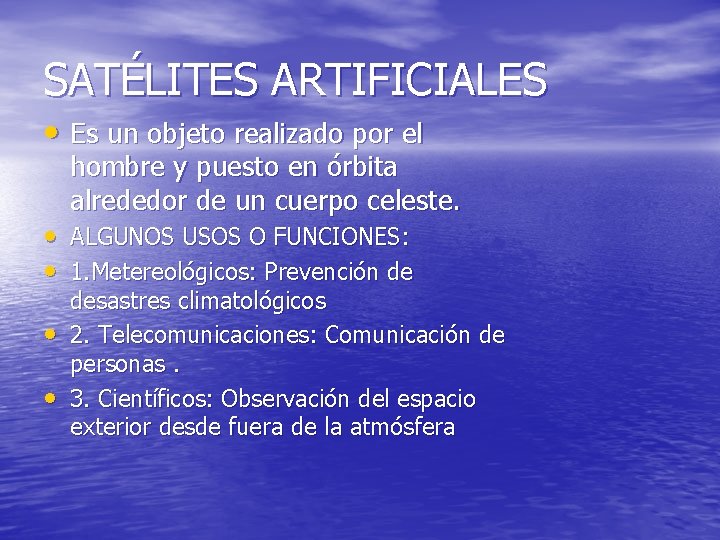 SATÉLITES ARTIFICIALES • Es un objeto realizado por el hombre y puesto en órbita