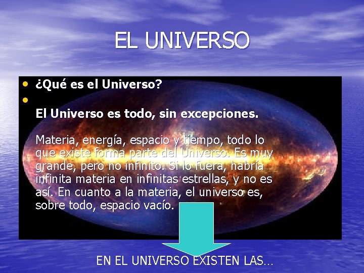 EL UNIVERSO • ¿Qué es el Universo? • El Universo es todo, sin excepciones.