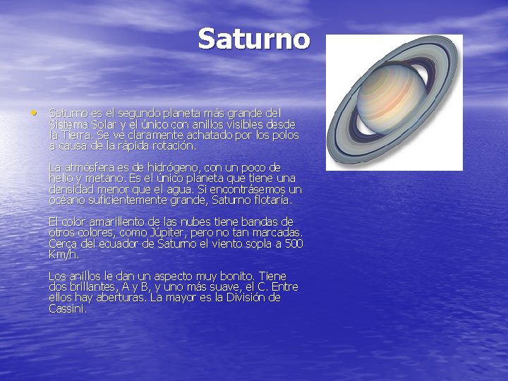 Saturno • Saturno es el segundo planeta más grande del Sistema Solar y el