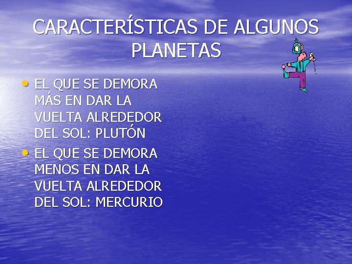 CARACTERÍSTICAS DE ALGUNOS PLANETAS • EL QUE SE DEMORA • MÁS EN DAR LA