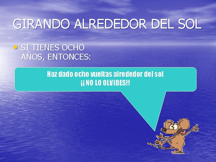 GIRANDO ALREDEDOR DEL SOL • SI TIENES OCHO AÑOS, ENTONCES: Haz dado ocho vueltas