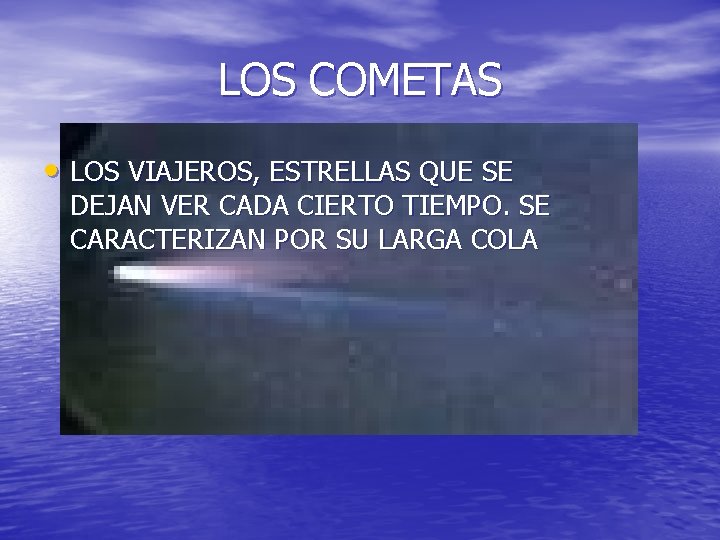 LOS COMETAS • LOS VIAJEROS, ESTRELLAS QUE SE DEJAN VER CADA CIERTO TIEMPO. SE