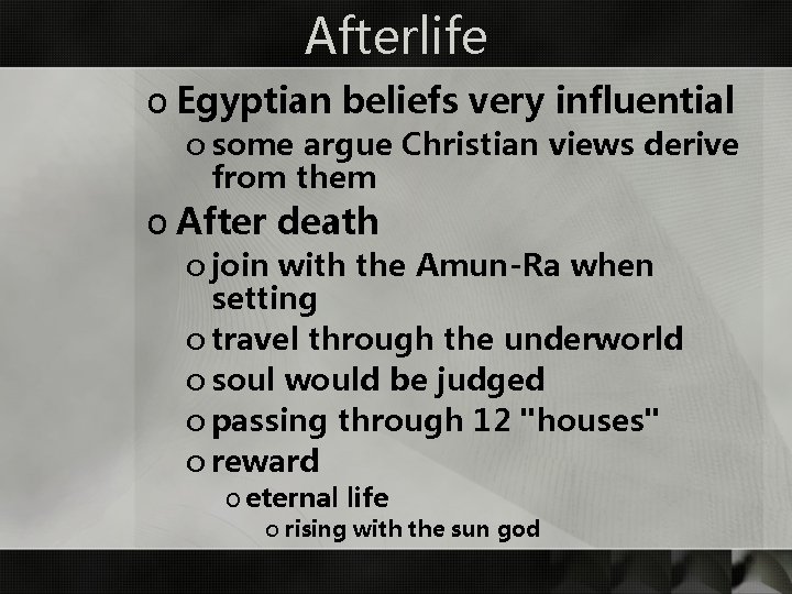 Afterlife o Egyptian beliefs very influential o some argue Christian views derive from them