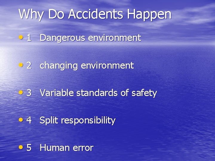 Why Do Accidents Happen • 1 Dangerous environment • 2 changing environment • 3