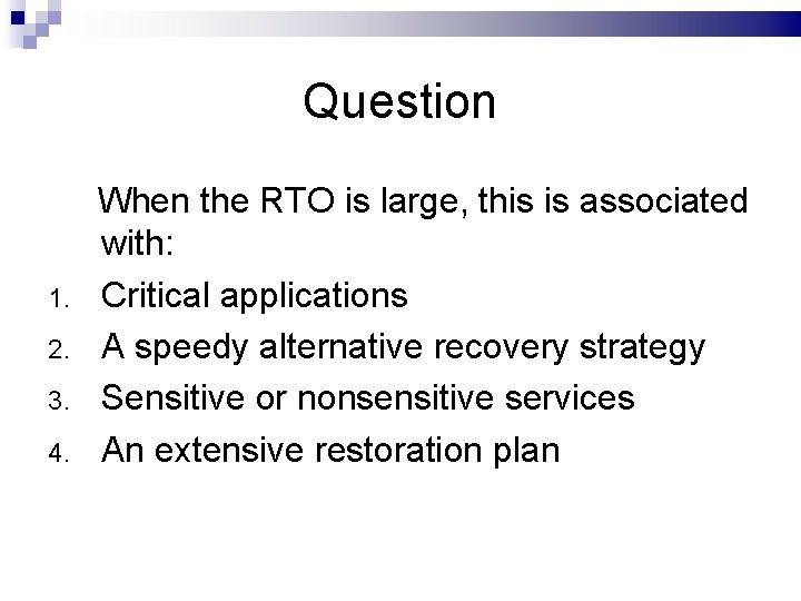 Question When the RTO is large, this is associated with: 1. Critical applications 2.