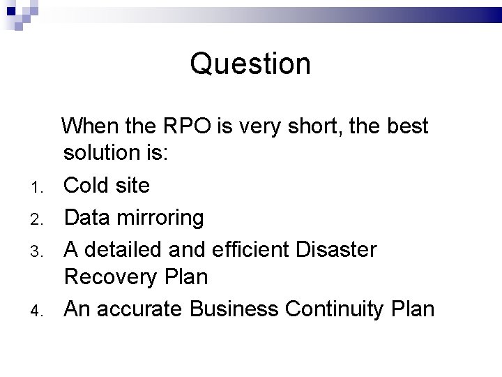 Question When the RPO is very short, the best solution is: 1. Cold site