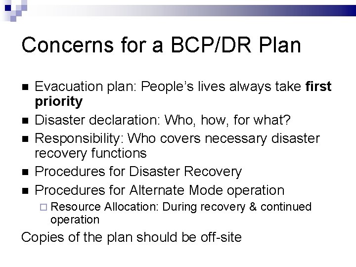 Concerns for a BCP/DR Plan Evacuation plan: People’s lives always take first priority Disaster