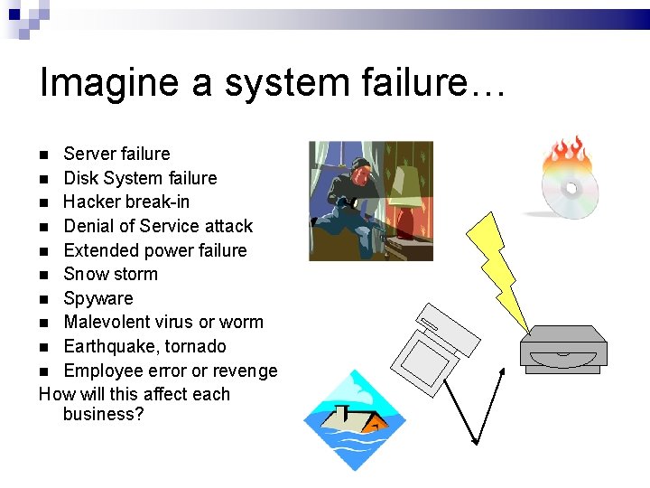 Imagine a system failure… Server failure Disk System failure Hacker break-in Denial of Service