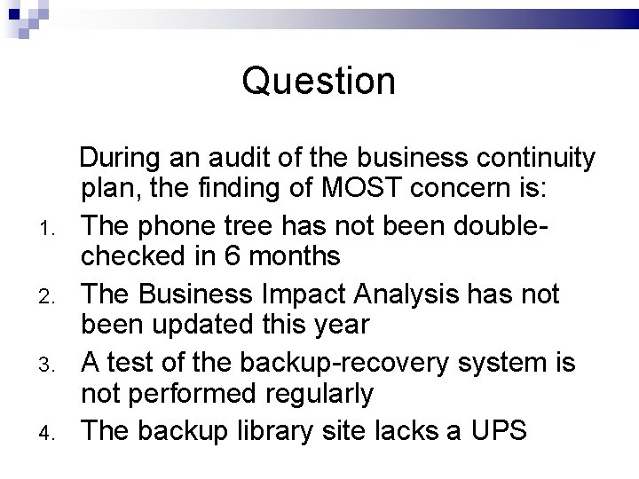 Question During an audit of the business continuity plan, the finding of MOST concern