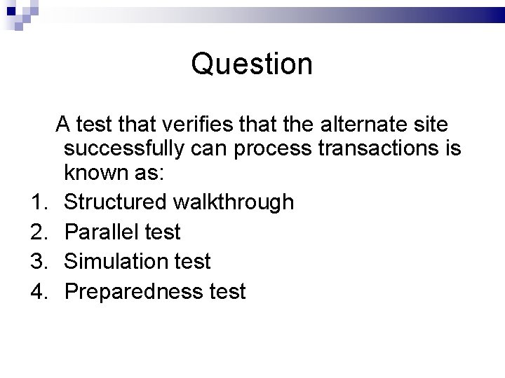 Question A test that verifies that the alternate site successfully can process transactions is