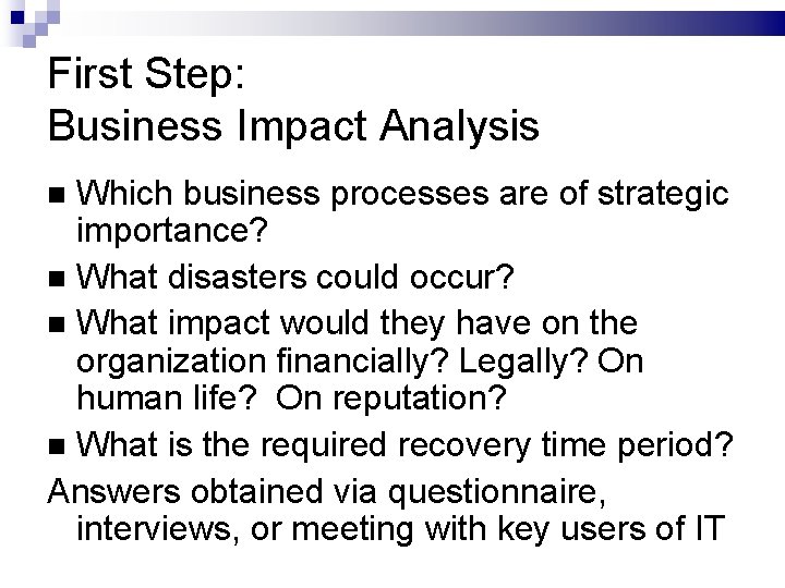 First Step: Business Impact Analysis Which business processes are of strategic importance? What disasters