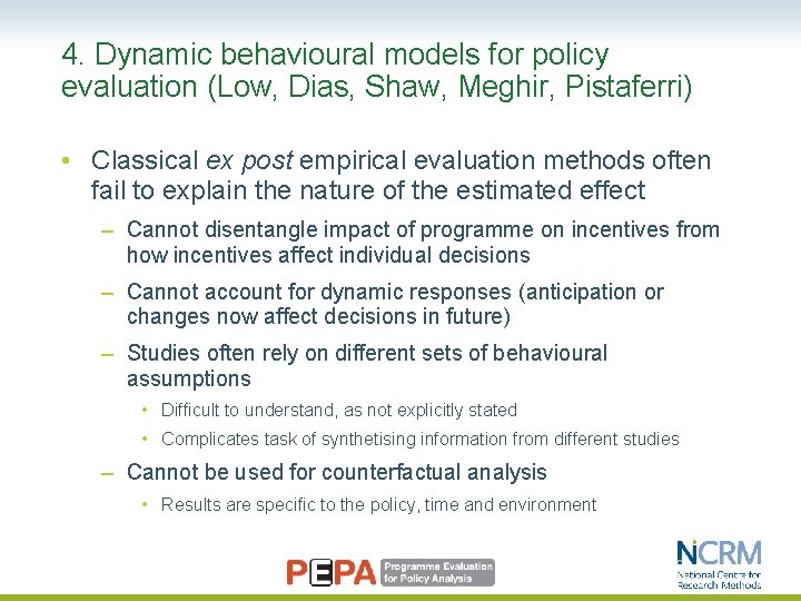 4. Dynamic behavioural models for policy evaluation (Low, Dias, Shaw, Meghir, Pistaferri) • Classical