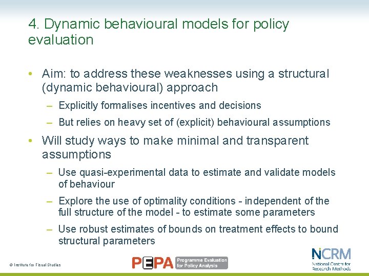 4. Dynamic behavioural models for policy evaluation • Aim: to address these weaknesses using