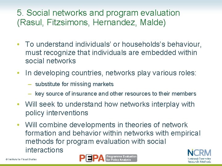 5. Social networks and program evaluation (Rasul, Fitzsimons, Hernandez, Malde) • To understand individuals’