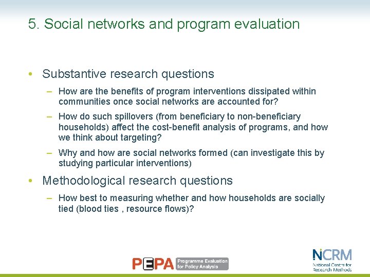 5. Social networks and program evaluation • Substantive research questions – How are the