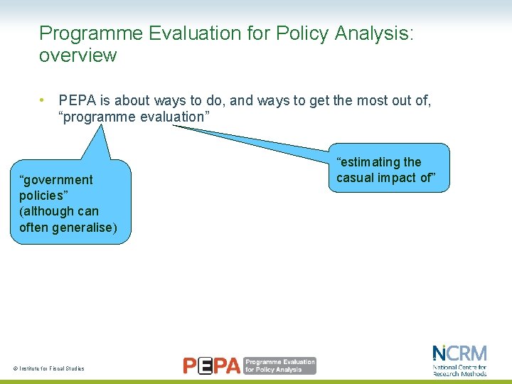 Programme Evaluation for Policy Analysis: overview • PEPA is about ways to do, and