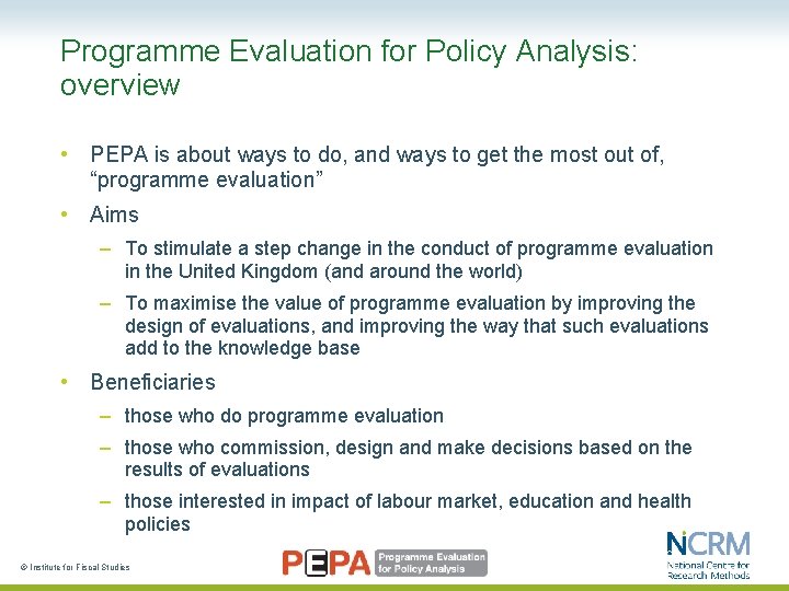 Programme Evaluation for Policy Analysis: overview • PEPA is about ways to do, and