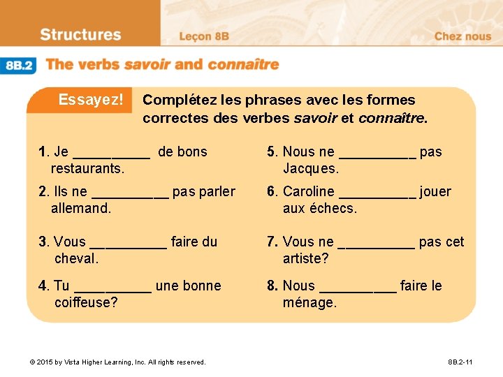 Essayez! Complétez les phrases avec les formes correctes des verbes savoir et connaître. 1.