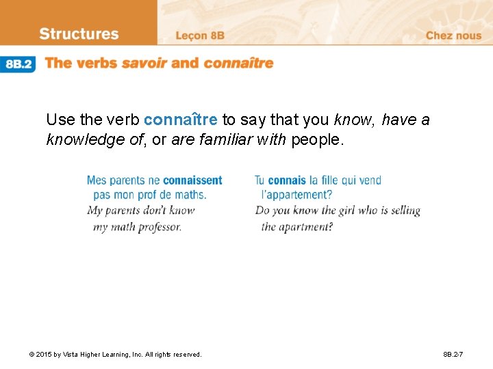 Use the verb connaître to say that you know, have a knowledge of, or