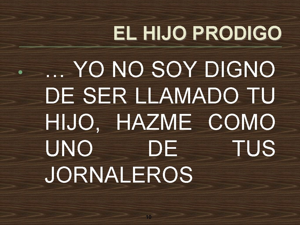 EL HIJO PRODIGO • … YO NO SOY DIGNO DE SER LLAMADO TU HIJO,
