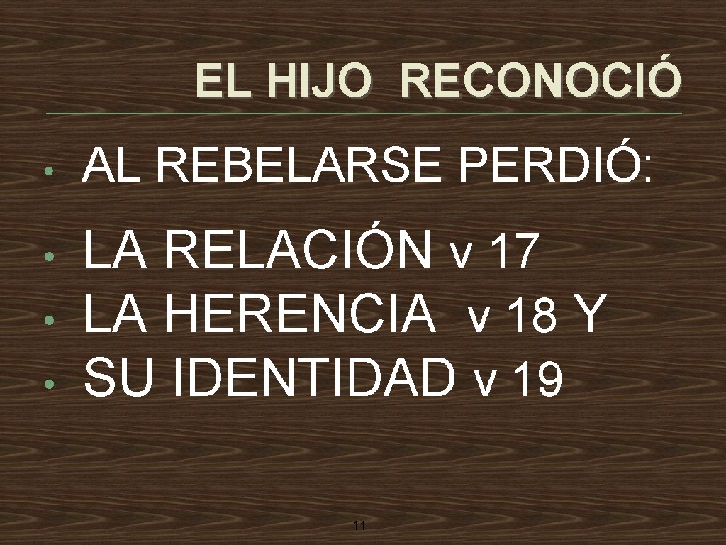 EL HIJO RECONOCIÓ • AL REBELARSE PERDIÓ: • LA RELACIÓN v 17 LA HERENCIA