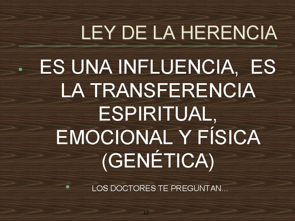 LEY DE LA HERENCIA • ES UNA INFLUENCIA, ES LA TRANSFERENCIA ESPIRITUAL, EMOCIONAL Y