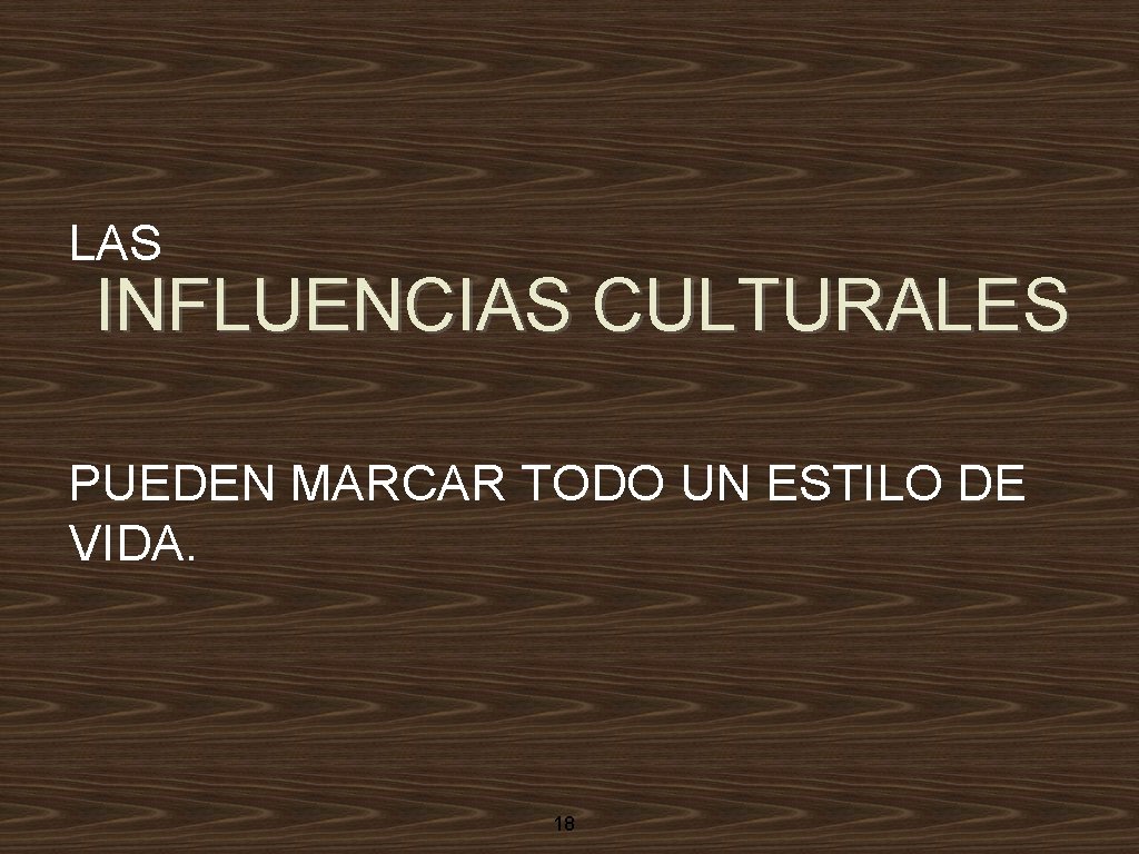 LAS INFLUENCIAS CULTURALES PUEDEN MARCAR TODO UN ESTILO DE VIDA. 18 