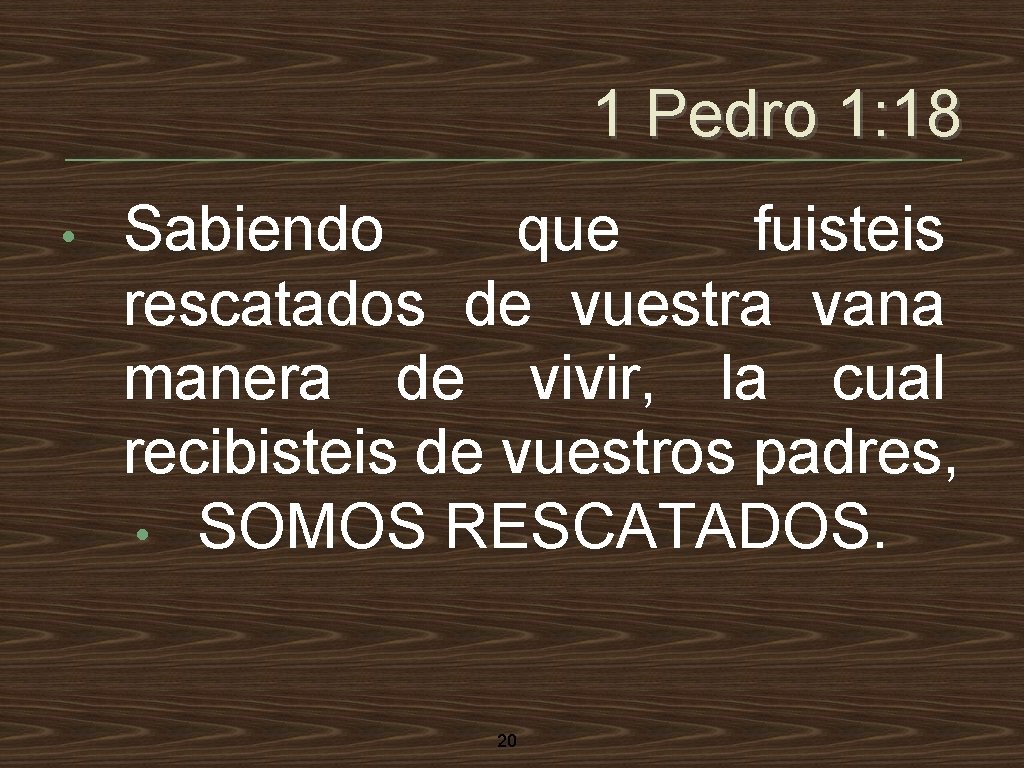 1 Pedro 1: 18 • Sabiendo que fuisteis rescatados de vuestra vana manera de