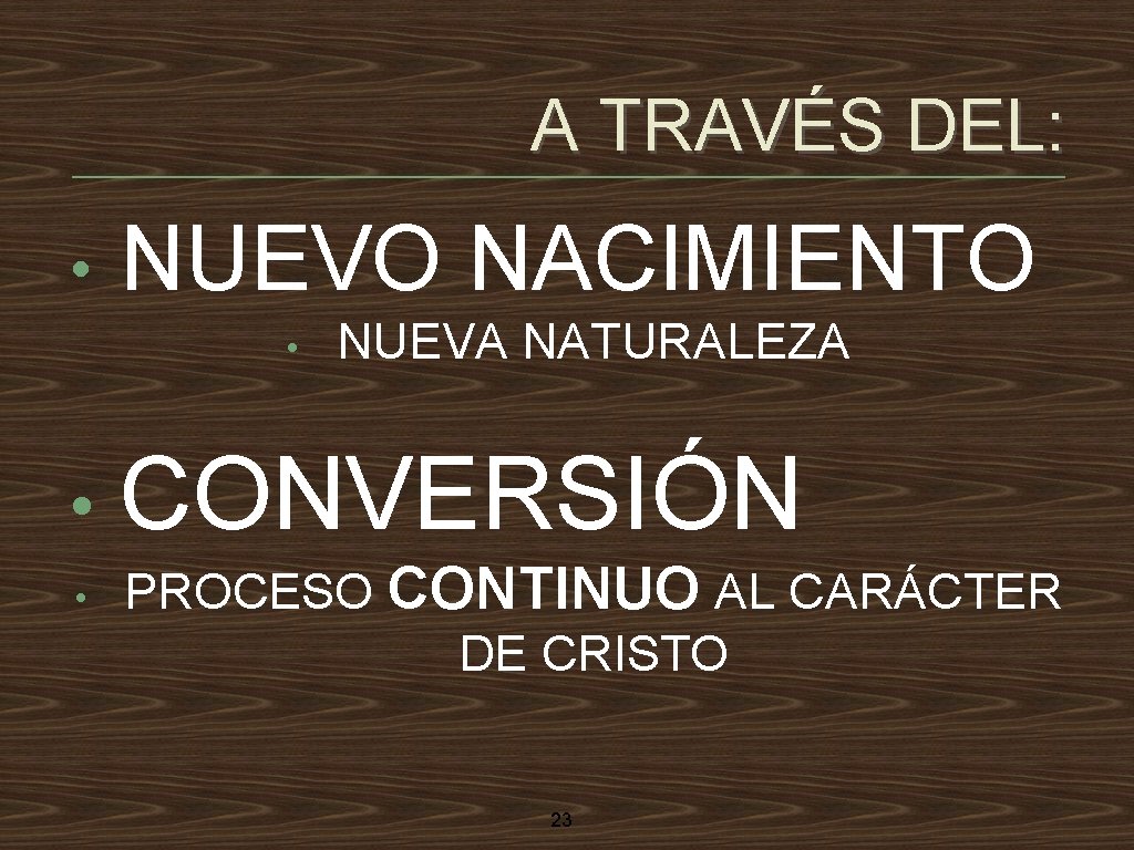 A TRAVÉS DEL: • NUEVO NACIMIENTO • • • NUEVA NATURALEZA CONVERSIÓN PROCESO CONTINUO