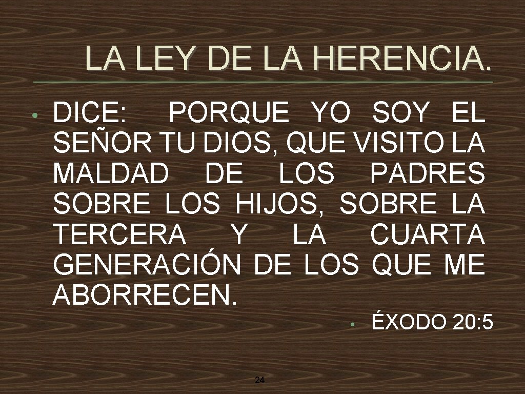 LA LEY DE LA HERENCIA. • DICE: PORQUE YO SOY EL SEÑOR TU DIOS,