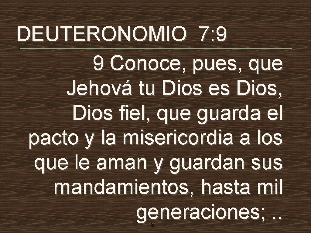 DEUTERONOMIO 7: 9 9 Conoce, pues, que Jehová tu Dios es Dios, Dios fiel,