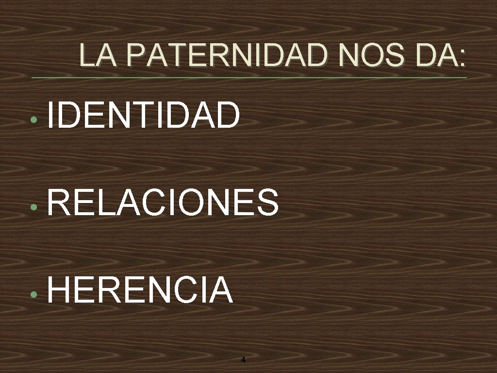 LA PATERNIDAD NOS DA: • IDENTIDAD • RELACIONES • HERENCIA 4 