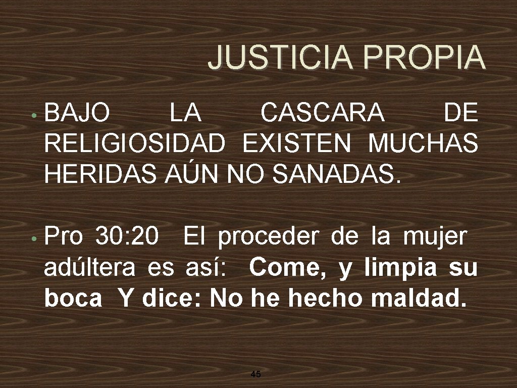 JUSTICIA PROPIA • BAJO LA CASCARA DE RELIGIOSIDAD EXISTEN MUCHAS HERIDAS AÚN NO SANADAS.